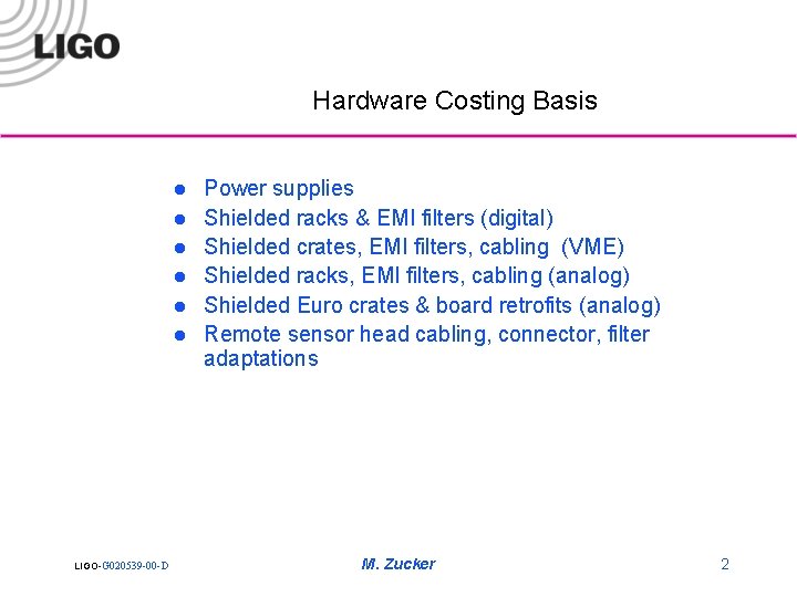 Hardware Costing Basis l l l LIGO-G 020539 -00 -D Power supplies Shielded racks