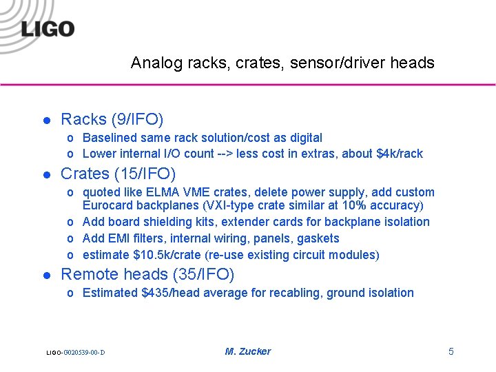 Analog racks, crates, sensor/driver heads l Racks (9/IFO) o Baselined same rack solution/cost as