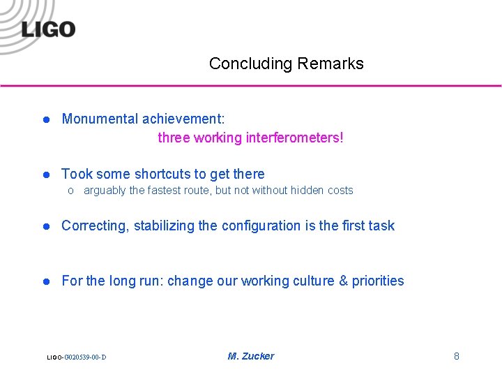 Concluding Remarks l Monumental achievement: three working interferometers! l Took some shortcuts to get