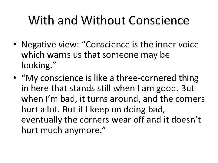 With and Without Conscience • Negative view: “Conscience is the inner voice which warns