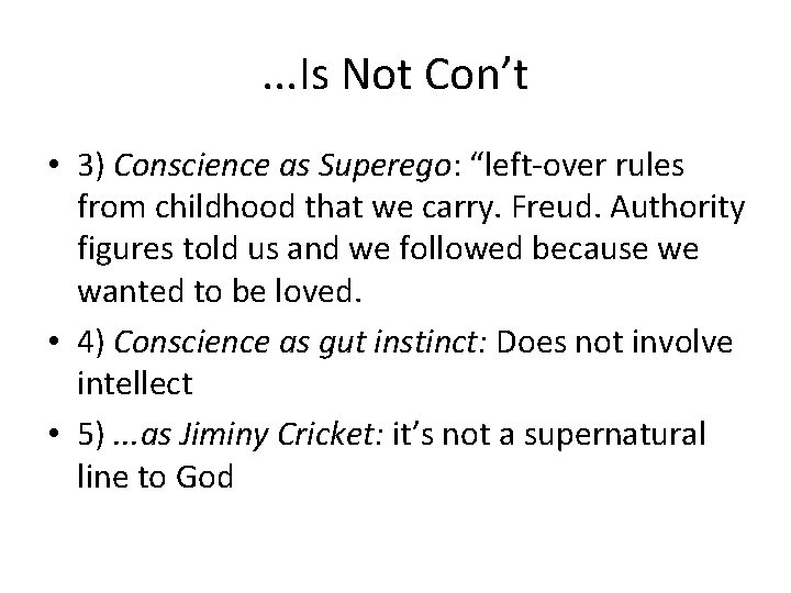 . . . Is Not Con’t • 3) Conscience as Superego: “left-over rules from