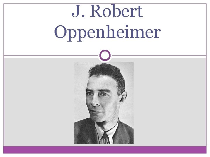 J. Robert Oppenheimer 
