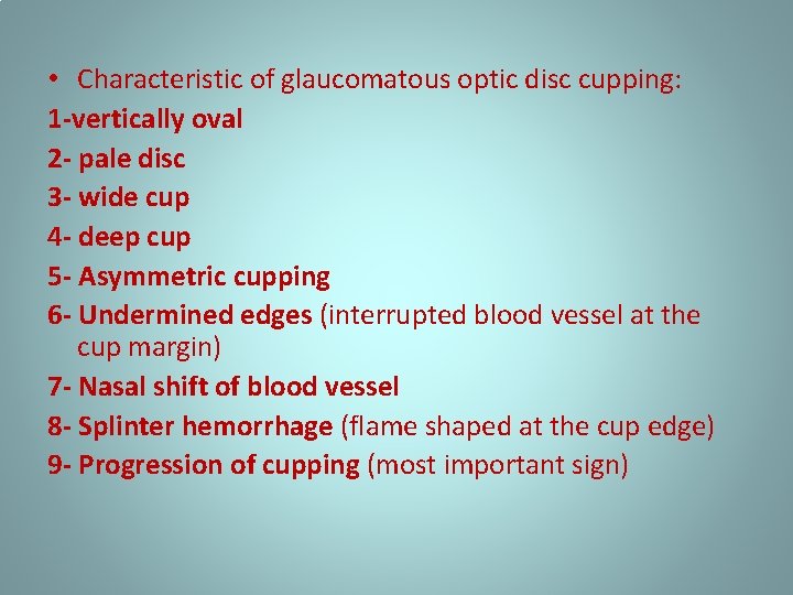  • Characteristic of glaucomatous optic disc cupping: 1 -vertically oval 2 - pale