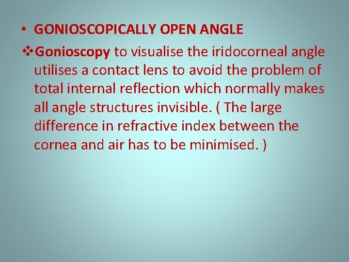  • GONIOSCOPICALLY OPEN ANGLE v. Gonioscopy to visualise the iridocorneal angle utilises a