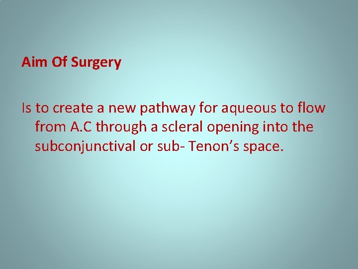 Aim Of Surgery Is to create a new pathway for aqueous to flow from