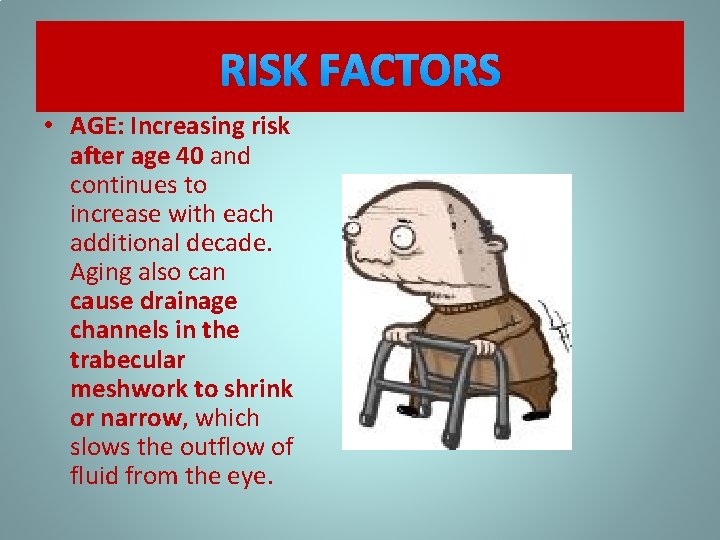 RISK FACTORS • AGE: Increasing risk after age 40 and continues to increase with