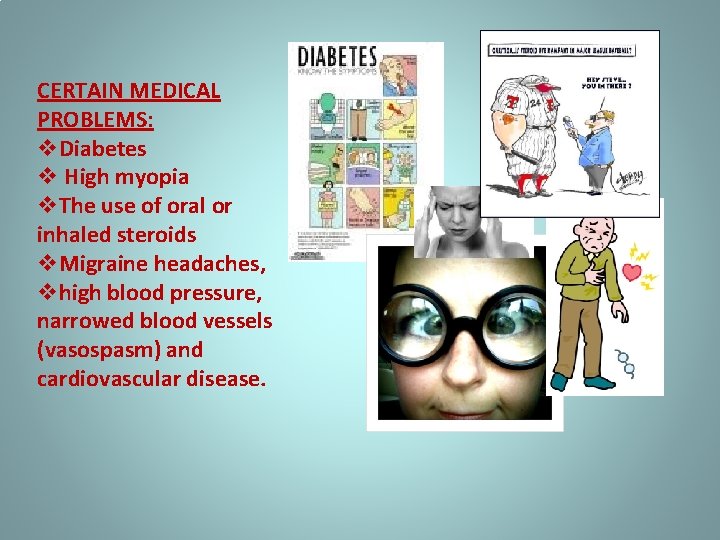 CERTAIN MEDICAL PROBLEMS: v. Diabetes v High myopia v. The use of oral or