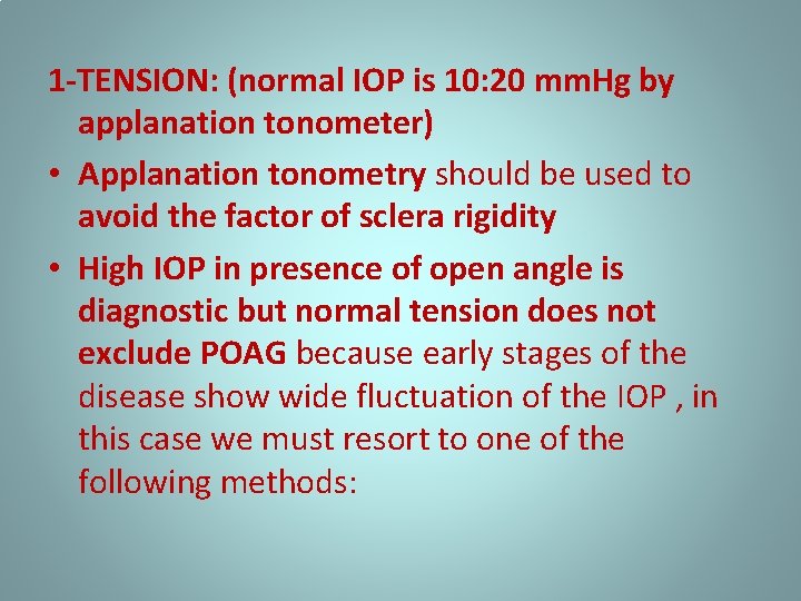 1 -TENSION: (normal IOP is 10: 20 mm. Hg by applanation tonometer) • Applanation