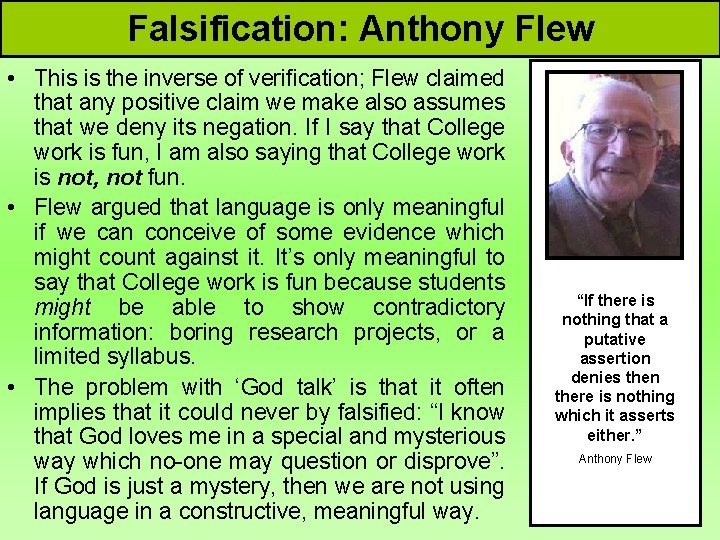 Falsification: Anthony Flew • This is the inverse of verification; Flew claimed that any