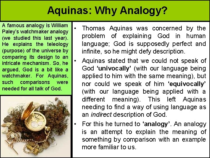 Aquinas: Why Analogy? A famous analogy is William Paley’s watchmaker analogy (we studied this