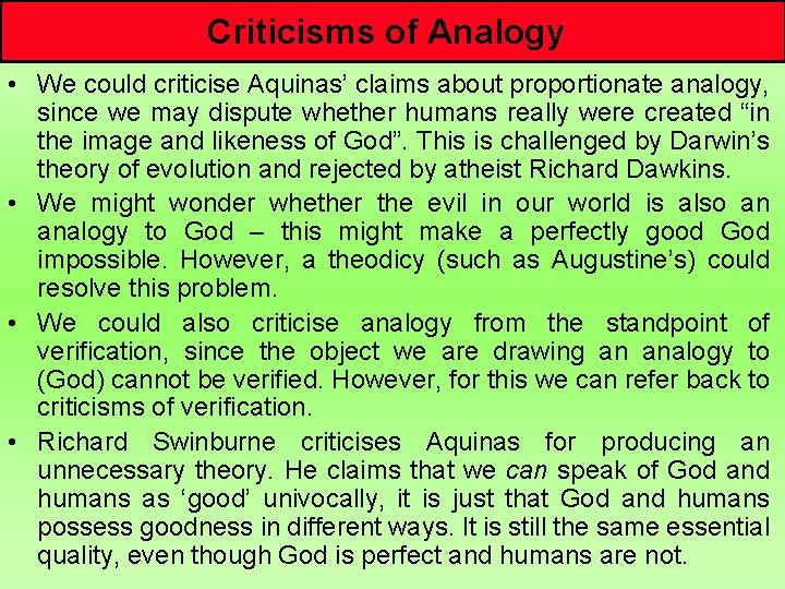 Criticisms of Analogy • We could criticise Aquinas’ claims about proportionate analogy, since we