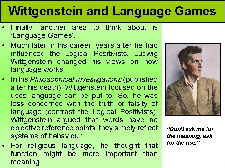 Wittgenstein and Language Games • Finally, another area to think about is ‘Language Games’.