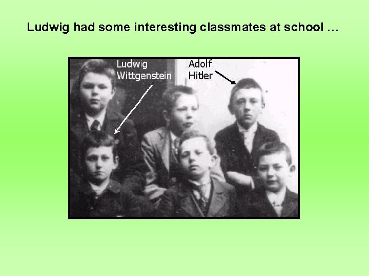 Ludwig had some interesting classmates at school … 