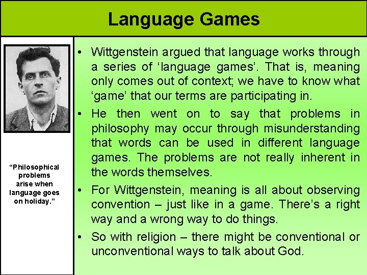 Language Games “Philosophical problems arise when language goes on holiday. ” • Wittgenstein argued