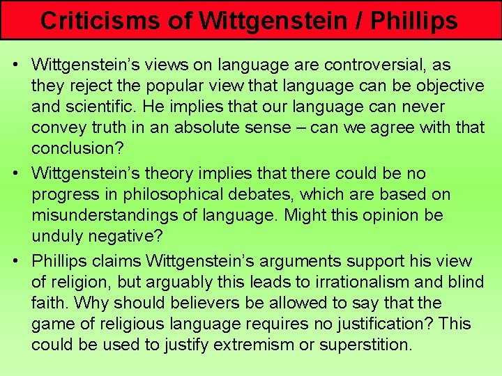 Criticisms of Wittgenstein / Phillips • Wittgenstein’s views on language are controversial, as they