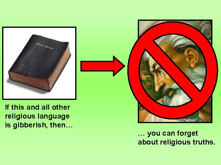 If this and all other religious language is gibberish, then… … you can forget