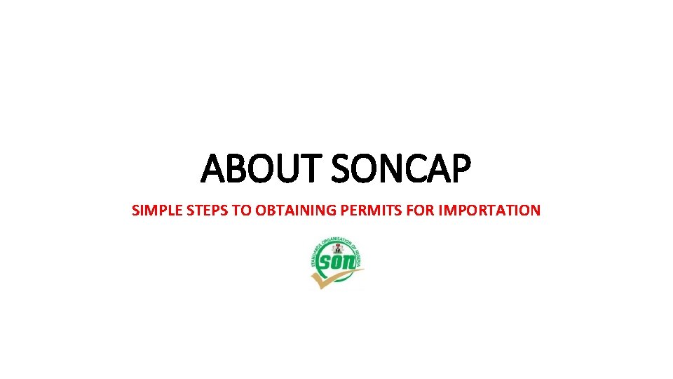 ABOUT SONCAP SIMPLE STEPS TO OBTAINING PERMITS FOR IMPORTATION 