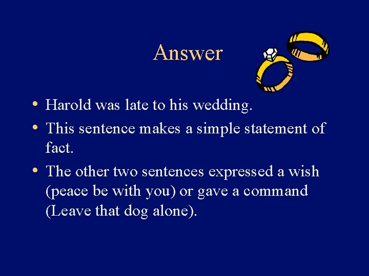 Answer • Harold was late to his wedding. • This sentence makes a simple