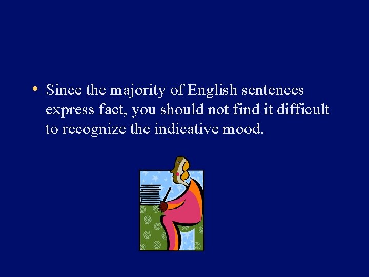  • Since the majority of English sentences express fact, you should not find