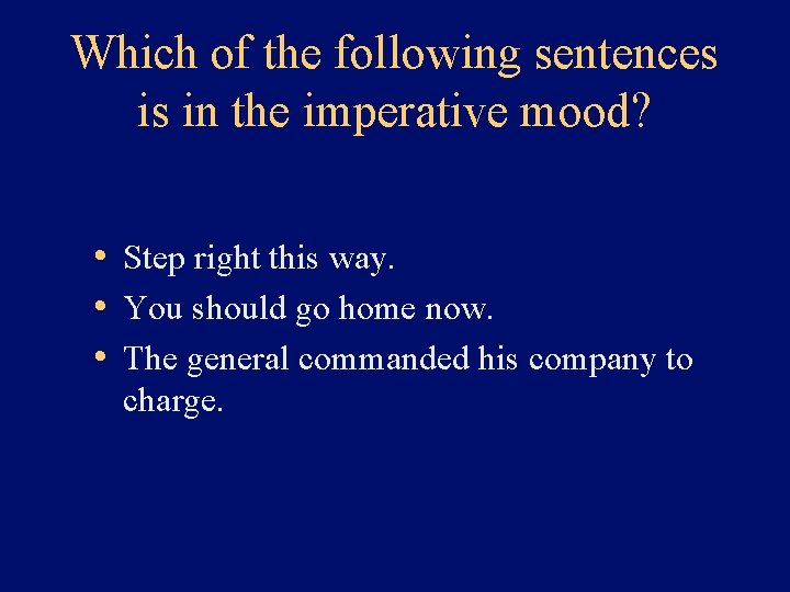 Which of the following sentences is in the imperative mood? • Step right this