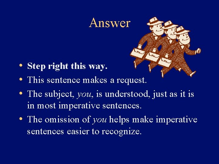 Answer • Step right this way. • This sentence makes a request. • The