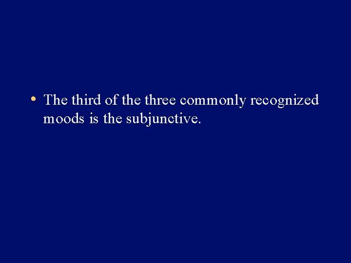  • The third of the three commonly recognized moods is the subjunctive. 