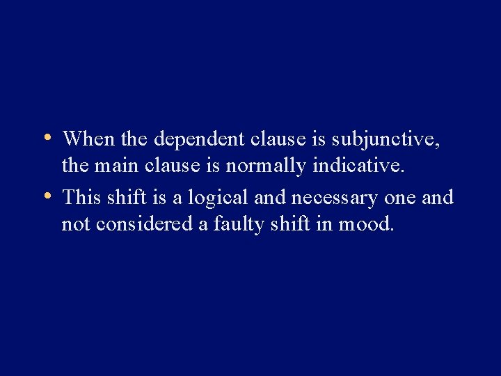  • When the dependent clause is subjunctive, the main clause is normally indicative.