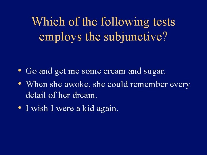 Which of the following tests employs the subjunctive? • Go and get me some