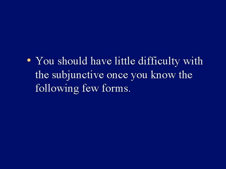  • You should have little difficulty with the subjunctive once you know the