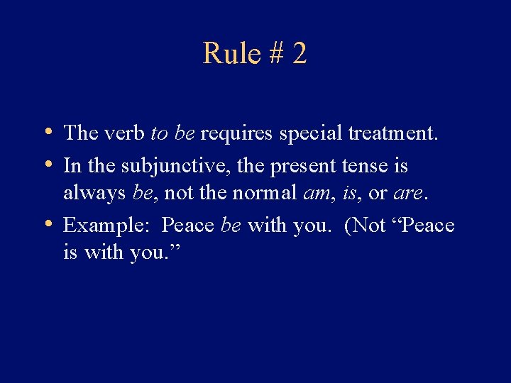 Rule # 2 • The verb to be requires special treatment. • In the