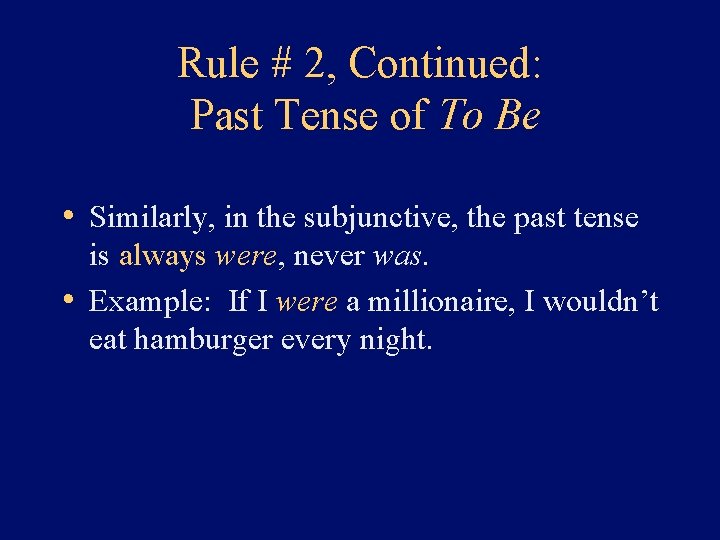 Rule # 2, Continued: Past Tense of To Be • Similarly, in the subjunctive,