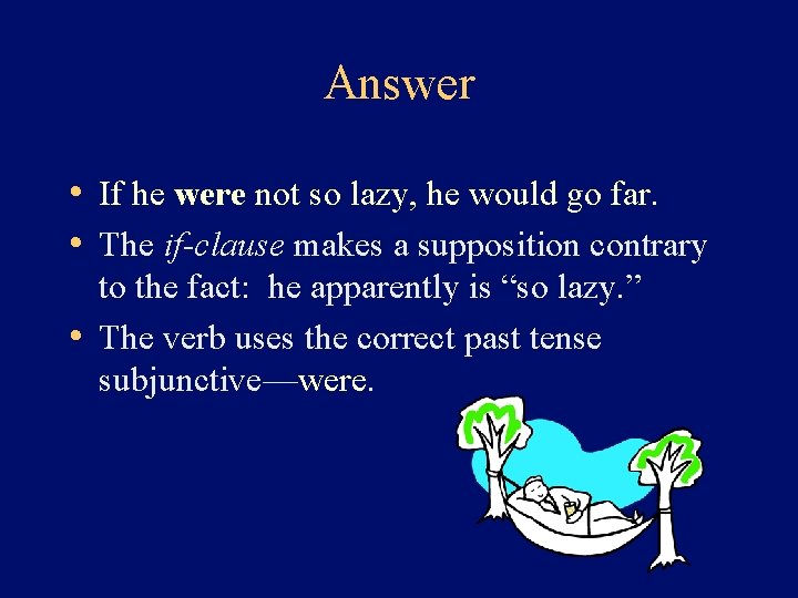 Answer • If he were not so lazy, he would go far. • The