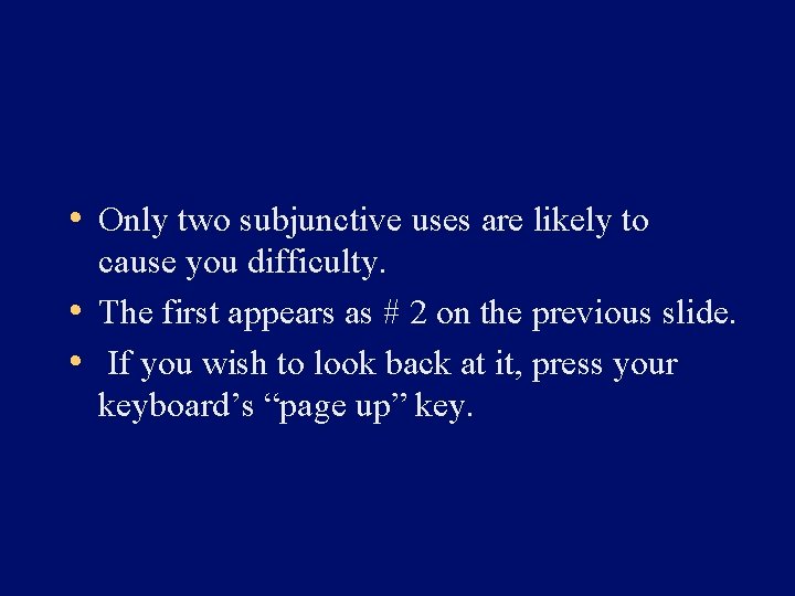  • Only two subjunctive uses are likely to cause you difficulty. • The