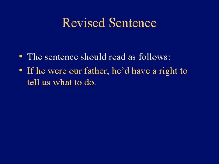 Revised Sentence • The sentence should read as follows: • If he were our