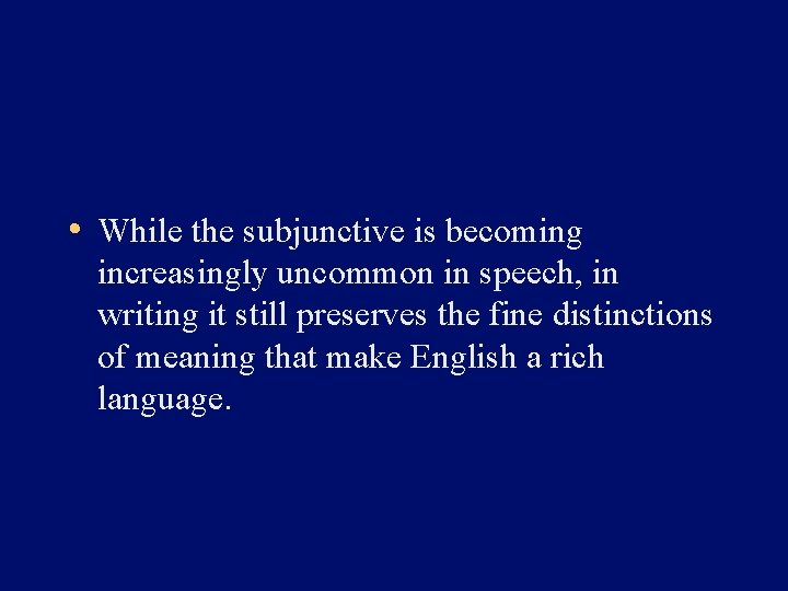  • While the subjunctive is becoming increasingly uncommon in speech, in writing it