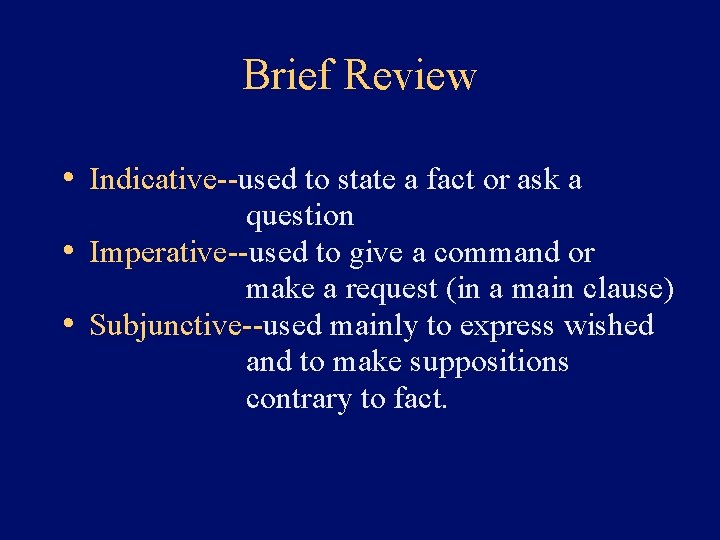 Brief Review • Indicative--used to state a fact or ask a question • Imperative--used