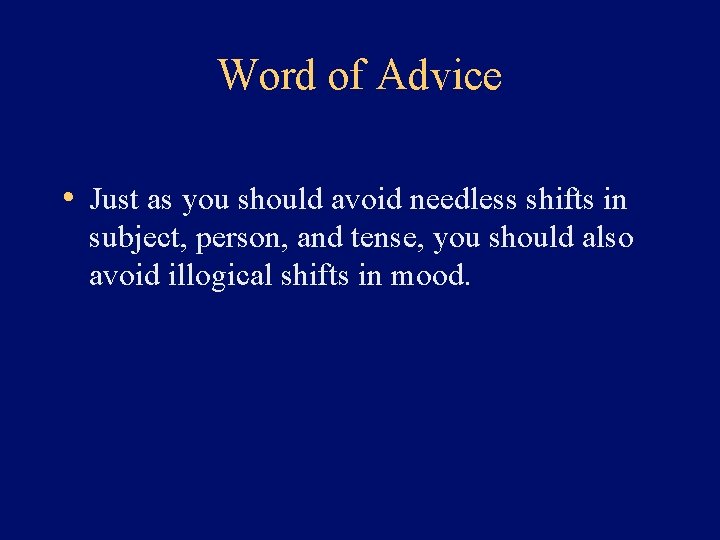 Word of Advice • Just as you should avoid needless shifts in subject, person,
