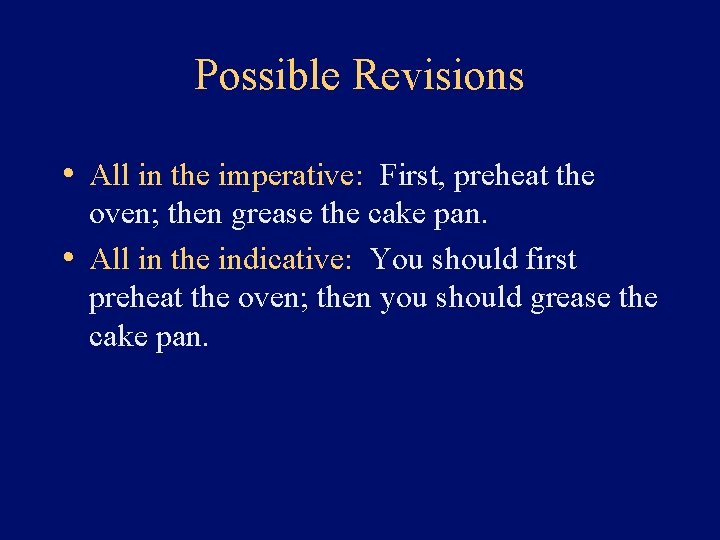 Possible Revisions • All in the imperative: First, preheat the oven; then grease the