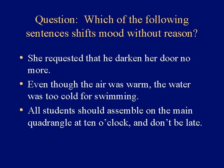 Question: Which of the following sentences shifts mood without reason? • She requested that