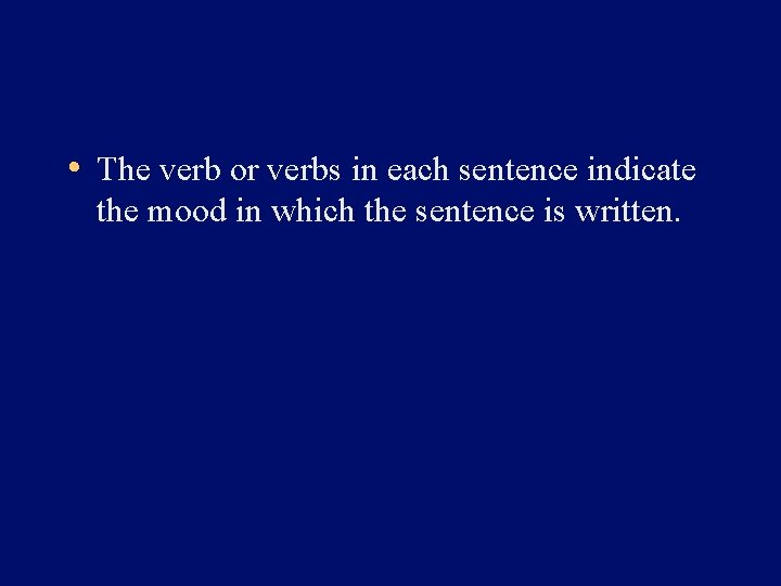  • The verb or verbs in each sentence indicate the mood in which