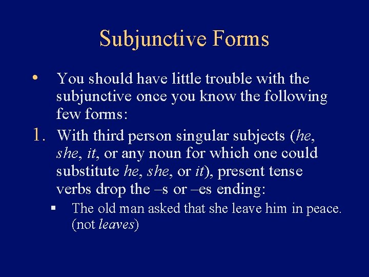 Subjunctive Forms • You should have little trouble with the subjunctive once you know