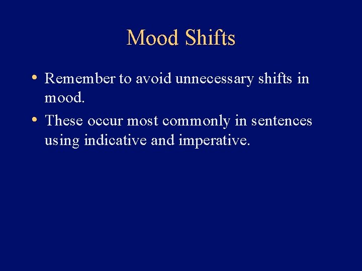 Mood Shifts • Remember to avoid unnecessary shifts in mood. • These occur most