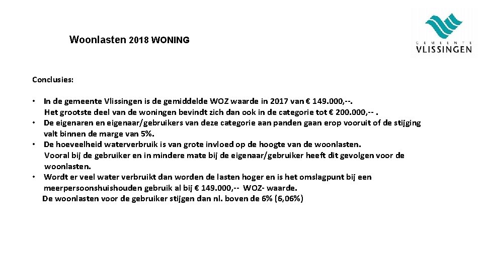 Woonlasten 2018 WONING Conclusies: • In de gemeente Vlissingen is de gemiddelde WOZ waarde