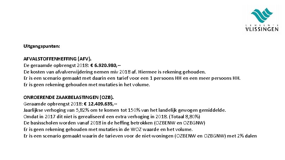 Uitgangspunten: AFVALSTOFFENHEFFING (AFV). De geraamde opbrengst 2018: € 6. 920. 980, -De kosten van