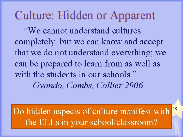 Culture: Hidden or Apparent “We cannot understand cultures completely, but we can know and