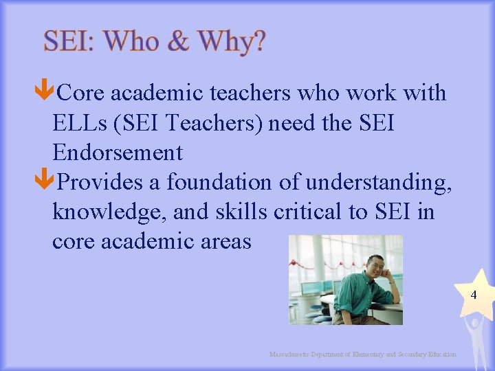  Core academic teachers who work with ELLs (SEI Teachers) need the SEI Endorsement