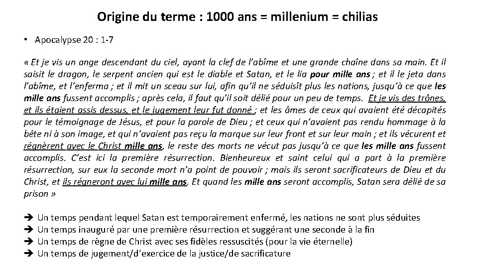 Origine du terme : 1000 ans = millenium = chilias • Apocalypse 20 :