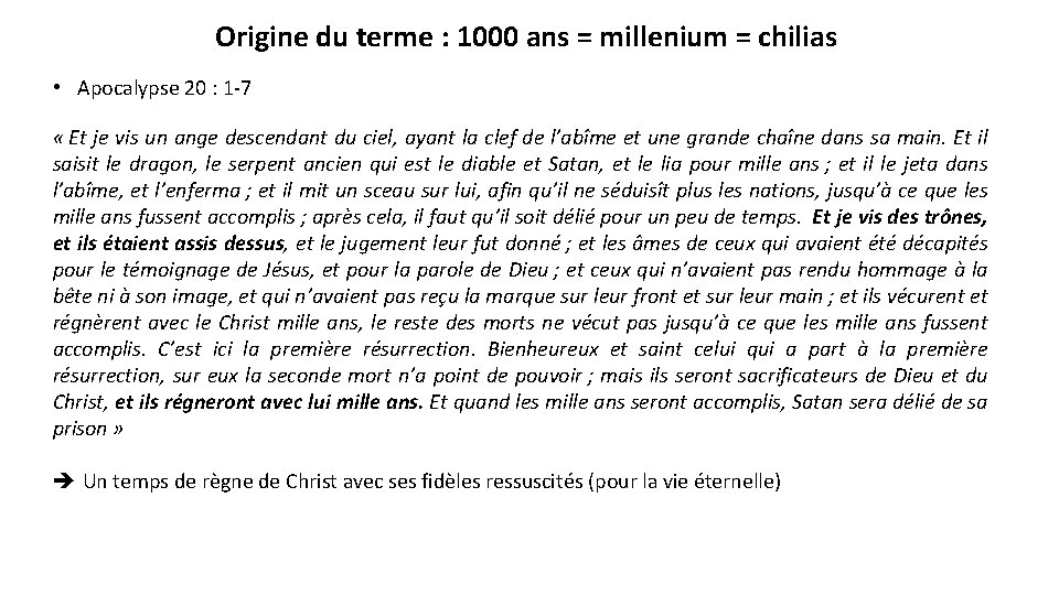 Origine du terme : 1000 ans = millenium = chilias • Apocalypse 20 :