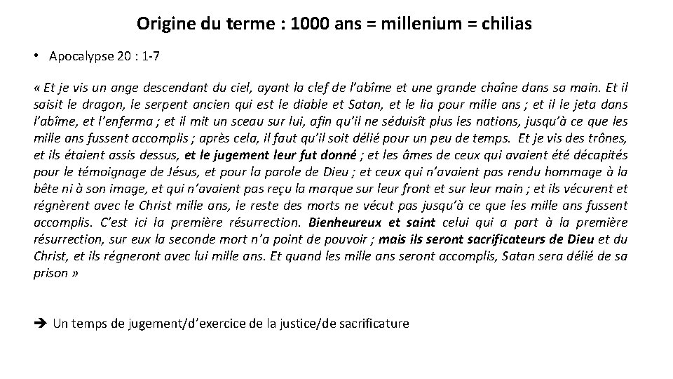 Origine du terme : 1000 ans = millenium = chilias • Apocalypse 20 :