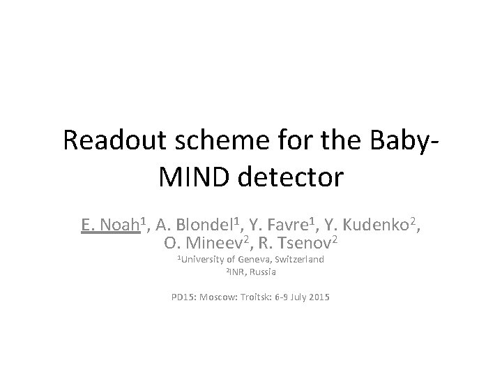 Readout scheme for the Baby. MIND detector E. Noah 1, A. Blondel 1, Y.